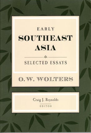 Stock ID #214793 Early Southeast Asia. Selected Essays. O. W. Wolters. CRAIG J. REYNOLDS