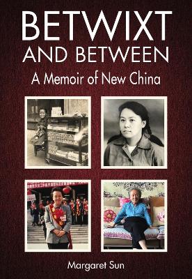 Stock ID #214850 Betwixt and Between. A Memoir of New China. MARGARET SUN