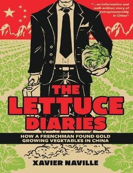 Stock ID #214855 The Lettuce Diaries. How A Frenchman Found Gold Growing Vegetables In China. XAVIER NAVILLE.