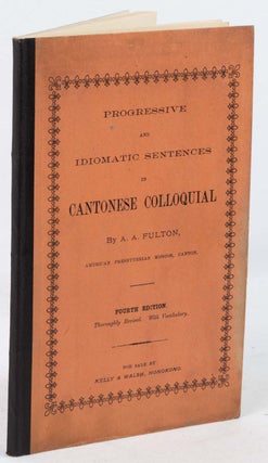 Stock ID #214882 Progressive and Idiomatic Sentences in Cantonese Colloquial. A. A. FULTON