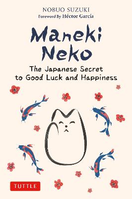 Stock ID #214889 Maneki Neko. The Japanese Secret to Good Luck and Happiness. NOBUO SUZUKI