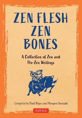 Stock ID #214915 Zen Flesh, Zen Bones. A Collection of Zen and Pre-Zen Writings. PAUL REPS, AND...