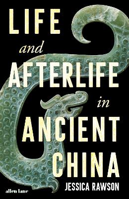 Stock ID #214990 Life and Afterlife in Ancient China. JESSICA RAWSON