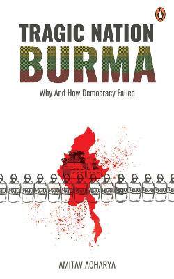 Stock ID #214994 Tragic Nation Burma. Why and how democracy failed. AMITAV ACHARYA