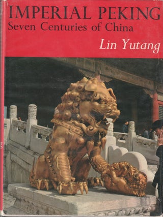 Stock ID #215033 Imperial Peking. Seven Centuries of China. LIN YUTANG