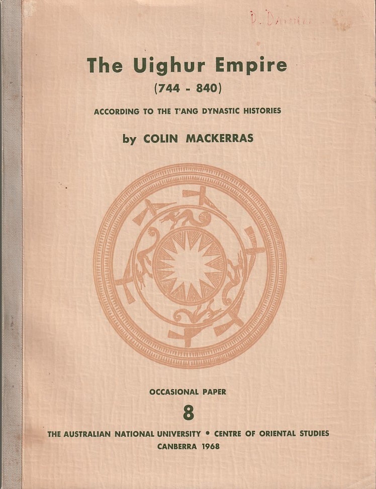 Stock ID #215035 The Uighur Empire, according to the T'ang Dynastic Histories. A Study in Sino-Uighur Relations 744-840. COLIN MACKERRAS.