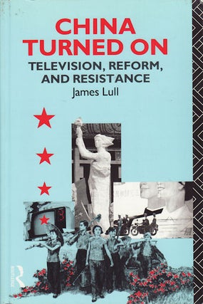 Stock ID #215044 China Turned On. Television, Reform and Resistance. JAMES LULL