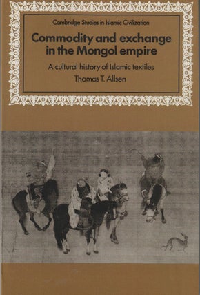 Stock ID #215064 Commodity and Exchange in the Mongol Empire. THOMAS T. ALLSEN