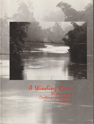 Stock ID #215071 A Winding River: The Journey of Contemporary Art in Vietnam. WILLIAM DUNLAP,...