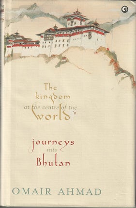 Stock ID #215112 The Kingdom at the Centre of the World Journeys into Bhutan. OMAIR AHMAD