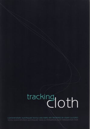 Stock ID #215126 Tracking Cloth: Contemporary Australian Textile and Fibre Art Informed by Asian...