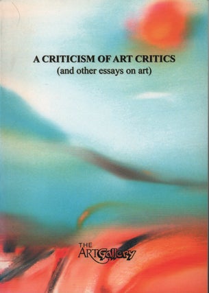 Stock ID #215129 A Criticism of Art Critics (and other essays on art). TAN CHEE KHUAN