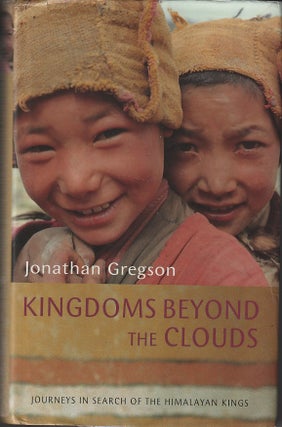 Stock ID #215149 Kingdoms Beyond the Clouds. Journeys in Search of the Himalayan Kings. JONATHAN...