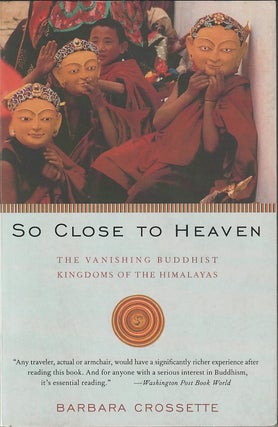 Stock ID #215151 So Close to Heaven. The Vanishing Buddhist Kingdoms of the Himalayas. BARBARA...