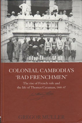 Stock ID #215192 Colonial Cambodia's "Bad Frenchmen". The Rise of French Rule and the Life of...