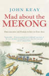 Stock ID #215201 Mad About the Mekong. Exploration and Empire in South East Asia. JOHN KEAY