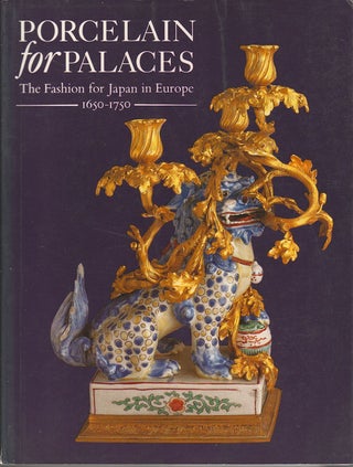 Stock ID #215214 Porcelain for Palaces. The Fashion for Japan in Europe: 1650-1750. JOHN AYERS,...