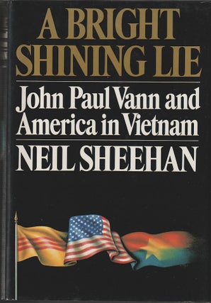 Stock ID #215215 A Bright Shining Lie. John Paul Vann and America in Vietnam. NEIL SHEEHAN