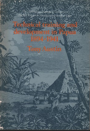 Stock ID #215246 Technical Training and Development in Papua 1894-1941. TOBY AUSTIN
