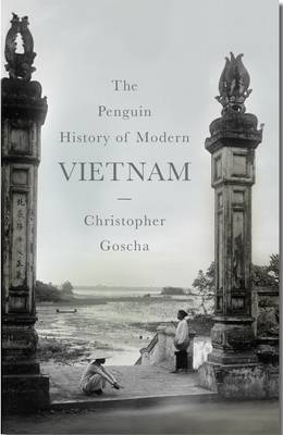 Stock ID #215250 The Penguin History of Modern Vietnam. CHRISTOPHER E. GOSCHA
