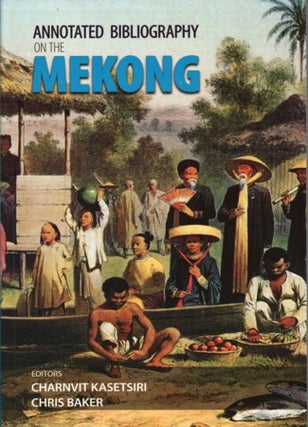 Stock ID #215257 Annotated Bibliography on the Mekong. CHARNVIT AND CHRIS BAKER KASETSIRI