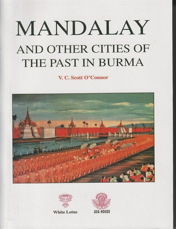 Stock ID #215349 Mandalay and other Cities of the Past in Burma. V. C. SCOTT O'CONNOR.