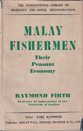 Malay Fishermen. Their Peasant Economy. RAYMOND FIRTH.