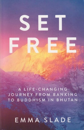 Stock ID #215455 Set Free. A Life-Changing Journey from Banking to Buddhism in Bhutan. EMMA SLADE