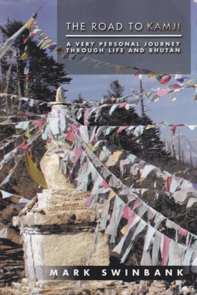 Stock ID #215456 The Road to Kamji. A Very Personal Journey Through Life and Bhutan. MARK SWINBANK