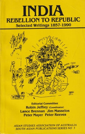 Stock ID #215494 India. Rebellion to Republic. Selected Writings 1857-1990. ROBIN JEFFREY, AND...
