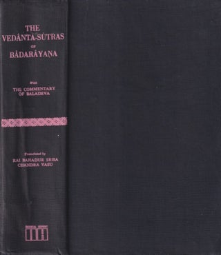 The Vedânta-Sûtras of Bâdarâyaṇa with the Commentary of Baladeva. RAI BAHADUR SRISA CHANDRA VASU.