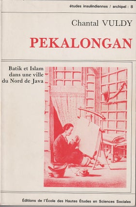 Pekalongan. Batik et Islam dans une Ville du Nord de Java. CHANTAL VULDY.
