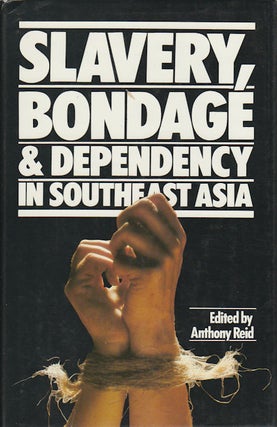Stock ID #215612 Slavery, Bondage and Dependency in Southeast Asia. ANTHONY REID