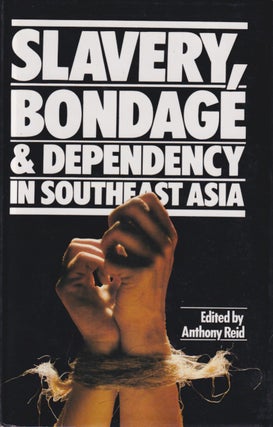 Stock ID #215683 Slavery, Bondage and Dependency in Southeast Asia. ANTHONY REID
