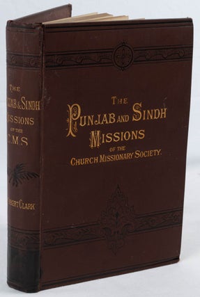 The Punjab and Sindh Missions of the Church Missionary Society. Giving an Account of their. CLARK CLARK.