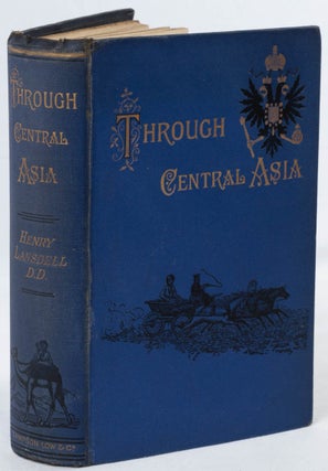 Through Central Asia: Diplomacy and Delimitation of the Russo-Afghan Frontier. HENRY LANSDELL.