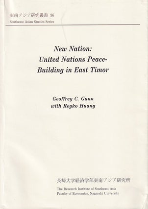 Stock ID #215785 New Nation: United Nations Peace-Building in East Timor. GEOFFREY C. GUNN, REYKO...