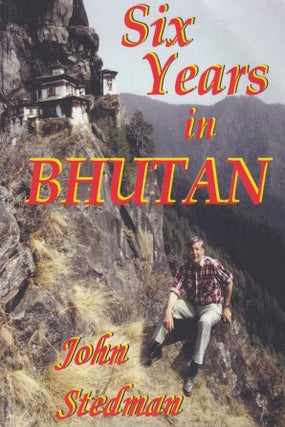 Stock ID #215852 Six Years in Bhutan. JOHN STEDMAN