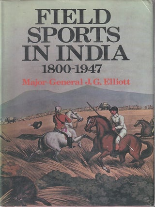 Stock ID #215885 Field Sports in India 1800 -1947. MAJOR-GENERAL J. G ALLIOTT