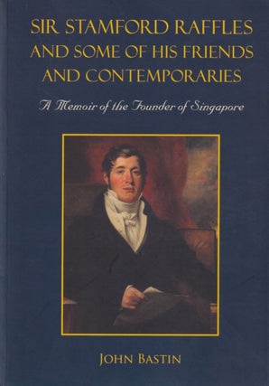 Stock ID #215909 Sir Stamford Raffles and Some of His Friends and Contemporaries. A Memoir of the...