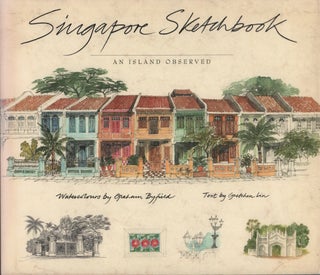 Singapore Sketchbook. An Island Observed. GRAHAM BYFIELD, AND GRETCHEN LIU.