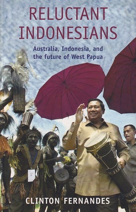 Stock ID #215924 Reluctant Indonesians. Australia, Indonesia and the Future of West Papua....