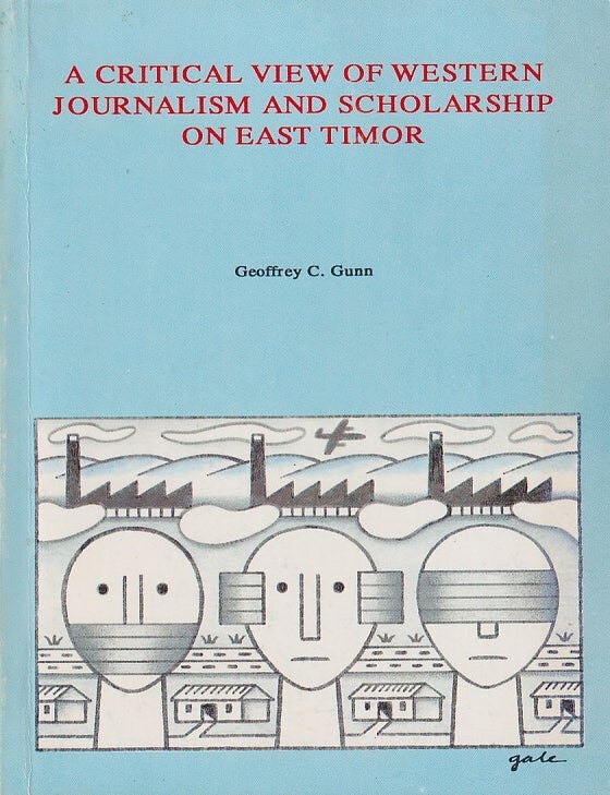 Stock ID #215926 A Critical View of Western Journalism and Scholarship on East Timor. GEOFFREY C. GUNN.