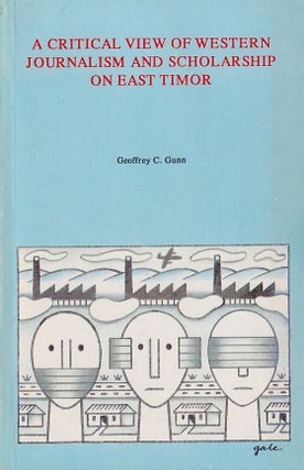 Stock ID #215926 A Critical View of Western Journalism and Scholarship on East Timor. GEOFFREY C....