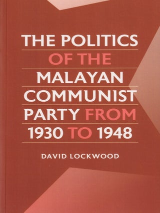 Stock ID #215948 The Politics of the Malayan Communist Party from 1930 to 1948. DAVID LOCKWOOD