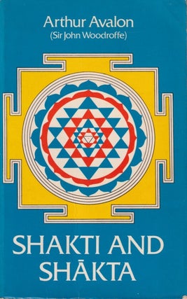 Stock ID #216233 Shakti and Shakta. ARTHUR AVALON, SIR JOHN WOODROFFE
