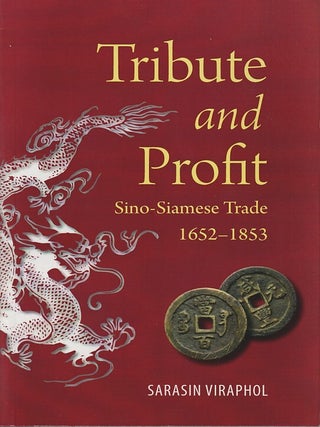 Tribute and Profit. Sino-Siamese Trade, 1652-1853. SARASIN VIRAPHOL.