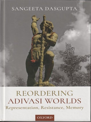 Stock ID #216394 Reordering Adivasi Worlds. Representation, Resistance, Memory. SANGEETA DASGUPTA