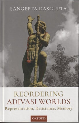 Stock ID #216394 Reordering Adivasi Worlds. Representation, Resistance, Memory. SANGEETA DASGUPTA