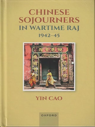 Stock ID #216403 Chinese Sojourners in Wartime Raj, 1942-45. YIN CAO